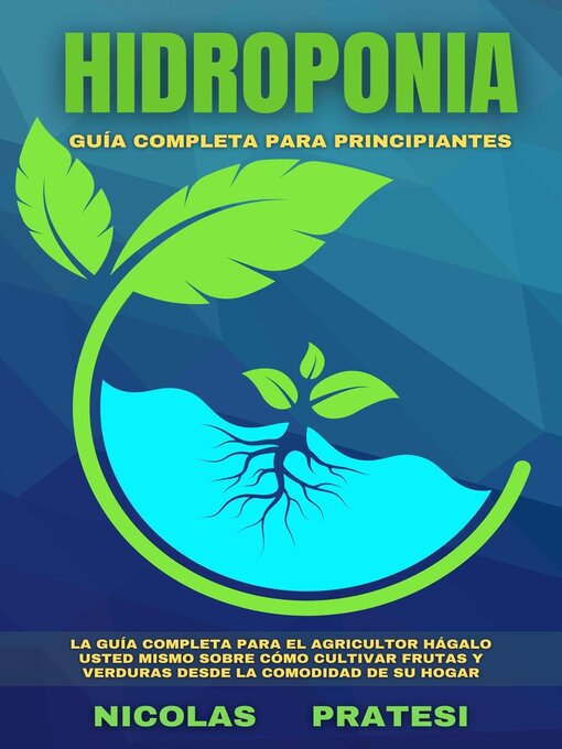 Title details for Hidroponía--Guía completa para principiantes--Guía de bricolaje sobre cómo cultivar frutas y verduras en la comodidad de su propia casa by Nicolas Pratesi - Available